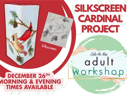 Adult Workshop - Silkscreen Cardinal Vase - HENDERSON 12/26 Adult Workshop - Silkscreen Cardinal Vase - HENDERSON 12/26