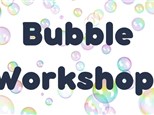 Bubbles Workshop!!!