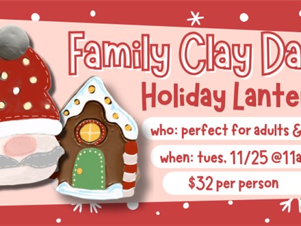 FAMILY CLAY DAY HOLIDAY LANTERN 11/25@THE POTTERY PATCH