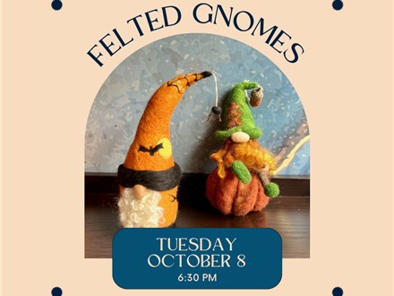 Needle Felted Fall Gnomes-Tuesday, October 8, 6:30 pm