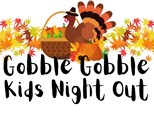 Gobble Gobble Kids Night Out!