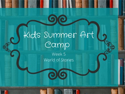 Kids Summer Art Camp Week 5: World of Stories