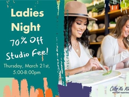 Ladies Night - 70% Off Studio Fee Tonight! - Thursday, March 20th, 5:00-8:00pm