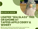"Sea Glass" Tree or Gnome Class at Tapped Apple Cidery & Brewery-Sunday, November 30, 12:30 pm "Sea Glass" Tree or Gnome Class at Tapped Apple Cidery & Brewery-Sunday, November 30, 12:30 pm