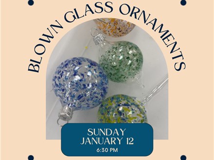 Glass Blowing Ornament Workshop-Sunday, January 12, 6:30 pm