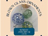 Glass Blowing Ornament Workshop-Sunday, January 12, 6:30 pm