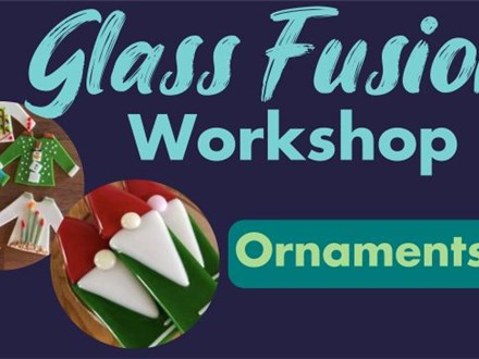 Glass Fusion - "Ornaments" Nov. 4 & Dec. 9, 2025