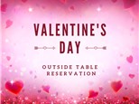 Valentine's Day OUTSIDE TABLE RESERVATION