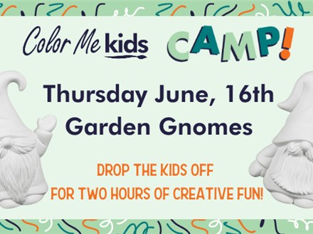 Garden Gnomes CAMP! - June, 16th