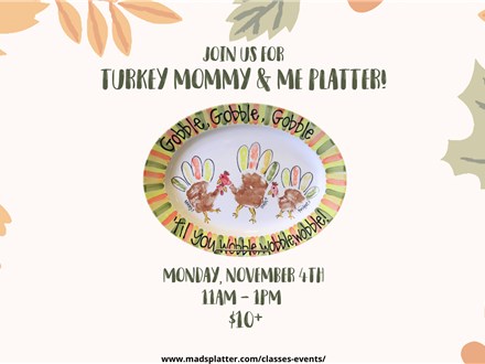 Mommy & Me Turkey Platter - Mon. November 4th - $10+