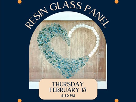 Resin Glass Panel-Thursday, February 13, 6:30 pm