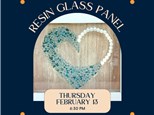 Resin Glass Panel-Thursday, February 13, 6:30 pm