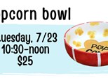 Pottery Patch Camp Tuesday, 7/23 POTTERY: Popcorn Bowl