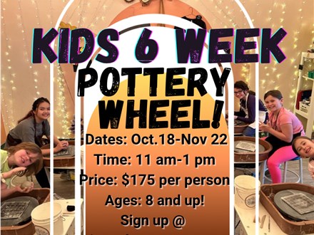 Kids 6 Week Pottery Wheel Class Oct 18th-Nov 22nd