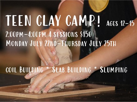 TEEN CLAY CAMP! Ages 12-15 July 22-July 25