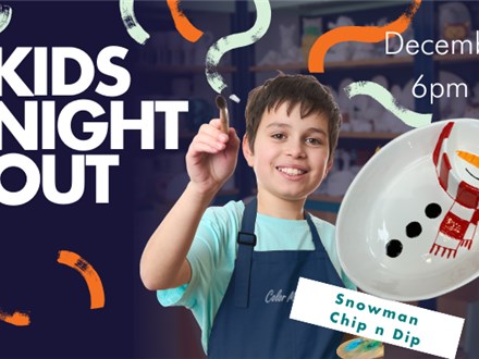 Kids Night Out - Snowman Chip N Dip - Dec, 8th