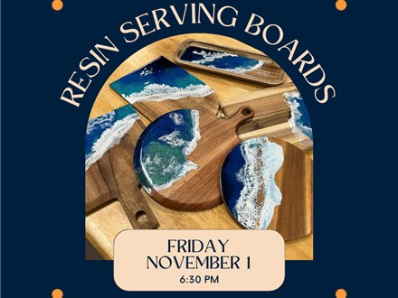 Resin Serving Board Class-Friday, November 1, 6:30 pm