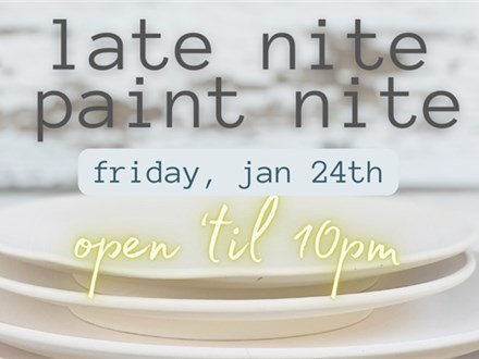 LATE NITE PAINT NITE 1/24 @ THE POTTERY PATCH