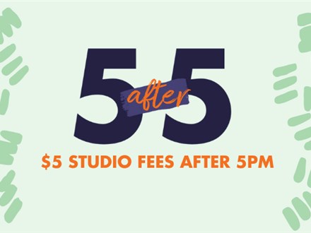 5 After 5: $5 Studio Fees After 5pm- Tuesday, March 25th