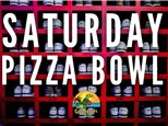Saturday - Pizza Bowl