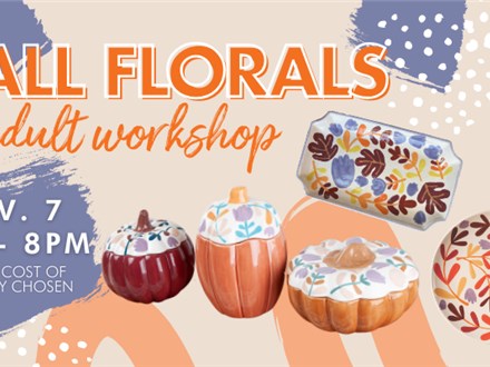 Fall Florals Adult Workshop- Thursday, November 7th 6-8pm