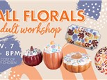 Fall Florals Adult Workshop- Thursday, November 7th 6-8pm