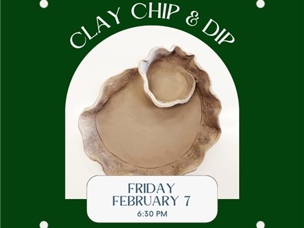 Clay Chip & Dip Class-Friday, February 7, 6:30 pm