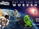 OUT OF THIS WORLD 1/2 Day Kids Workshop