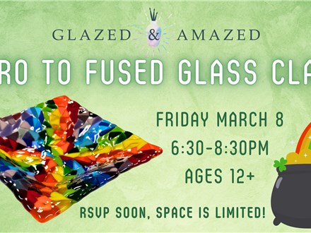 Intro to Fused Glass Class! March 2024