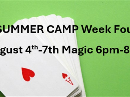 SUMMER CAMP Week Four August 4th-7th Magic 6pm-8pm