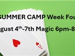 SUMMER CAMP Week Four August 4th-7th Magic 6pm-8pm