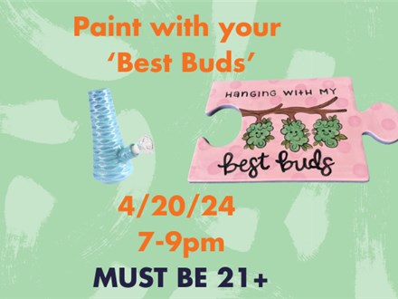 PAINT WITH YOUR 'BEST BUDS' 4/20/24