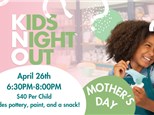 4/26/24 Kids Night Out - Mother's Day 