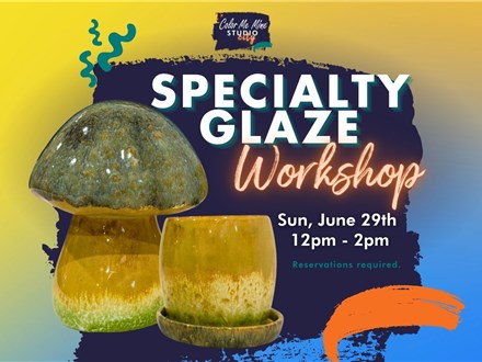 6.29.25 - SPECIALTY GLAZE WORKSHOP - Color Me Mine Studio City