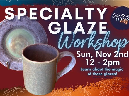 11.2.25 - SPECIALTY GLAZE WORKSHOP - Color Me Mine Studio City 11.2.25 - SPECIALTY GLAZE WORKSHOP - Color Me Mine Studio City