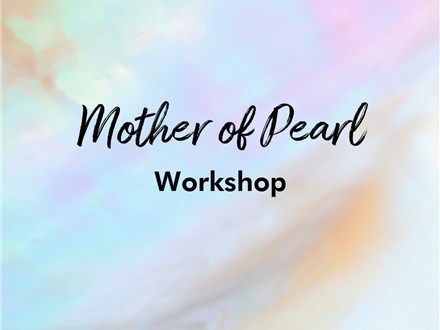Mother Of Pearl Adult Workshop!