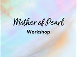 Mother Of Pearl Adult Workshop!