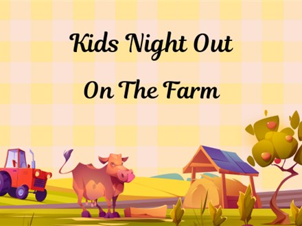 Kids Night Out On the Farm!! - LANCASTER