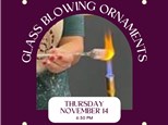 Glass Blowing Ornament Workshop-Thursday, November 14, 6:30 pm