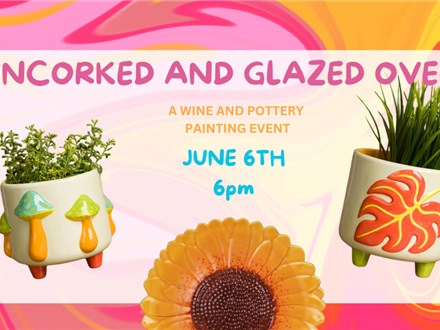 UNCORKED AND GLAZED OVER EVENT-THURSDAY JUNE 6th 6pm @ Rising Sons Winery