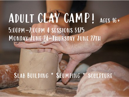ADULT CLAY CAMP! Ages 16+ June 24 - June 27