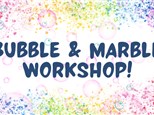 Bubble & Marble Workshop!