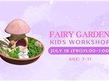 FAIRY GARDEN~KIDS WORKSHOP~JULY 18 (Fri)