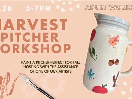 Harvest Pitcher Adult Workshop- Friday, September 26th 6-8pm