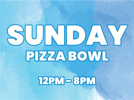 Sunday - Pizza Bowl