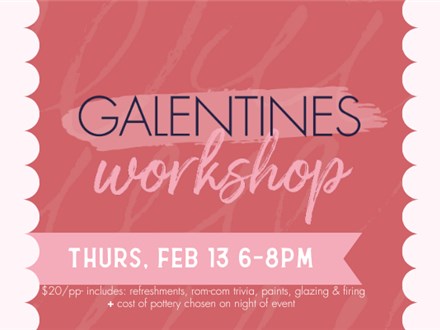 Galentine's Workshop: Thursday, February 13th 6-8pm