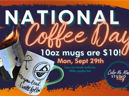 9.29.25 $10 MUGS - NATIONAL COFFEE DAY! - Color Me Mine Studio City