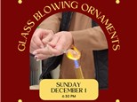 Glass Blowing Ornament Workshop-Sunday, December 1, 6:30 pm