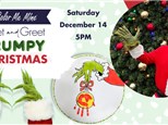 Meet and Greet GRUMPY CHRISTMAS! Dec 14, 5PM