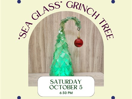 "Sea Glass" Grinch Tree-Saturday, October 5, 6:30 pm